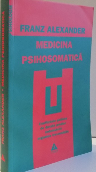 MEDICINA PSIHOSOMATICA de FRANZ ALEXANDER , 2008 * PREZINTA SUBLINIERI CU EVIDENTIATORUL