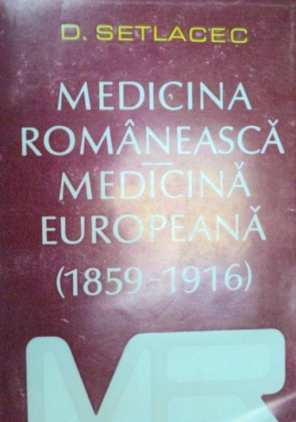 MEDICINA ROMANEASCA-MEDICINA EUROPEANA (1859-1916) - D. SETLACEC  1995 . LIPSA PAGINA DE TITLU