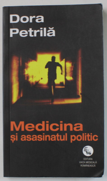 MEDICINA SI ASASINATUL POLITIC de DORA PETRILA , 2015