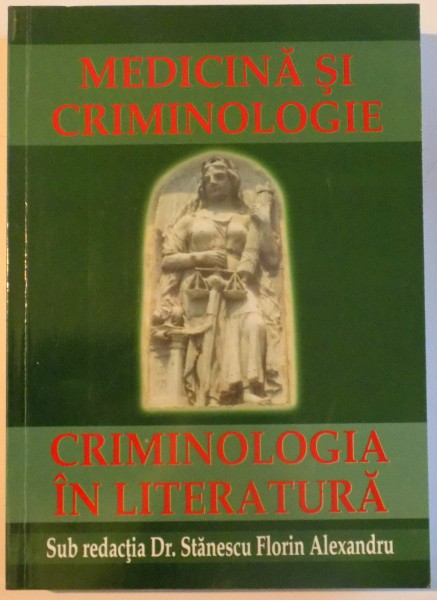 MEDICINA SI CRIMINOLOGIE , CRIMINOLOGIA IN LITERATURA SUB REDACTIA DR. STANESCU FLORIN ALEXANDRU