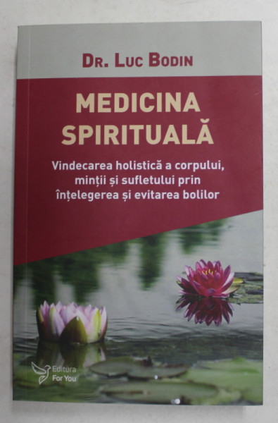 MEDICINA SPIRITUALA . VINDECAREA HOLISTICA A CORPULUI , MINTII SI SUFLETULUI PRIN INTELEGEREA SI EVITAREA BOLILOR de LUC BODIN , 2019  *MICI DEFECTE