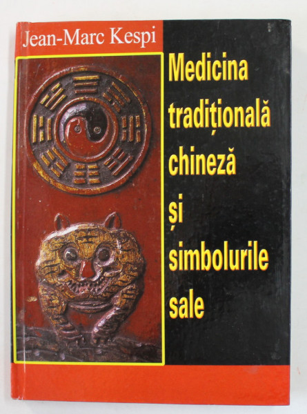 MEDICINA TRADITIONALA CHINEZA SI SIMBOLURILE SALE de JEAN - MARC KESPI , ANII '2000 , PREZINTA MICI PETE SI URME DE UZURA