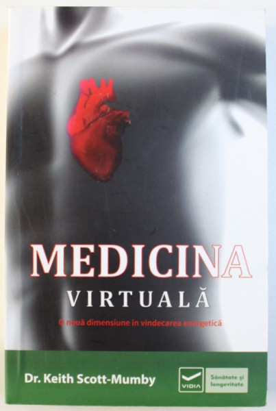 MEDICINA VIRTUALA - O NOUA DIMENSIUNE IN VINDECAREA ENERGETICA de KEITH SCOTT-MUMBY, 2013