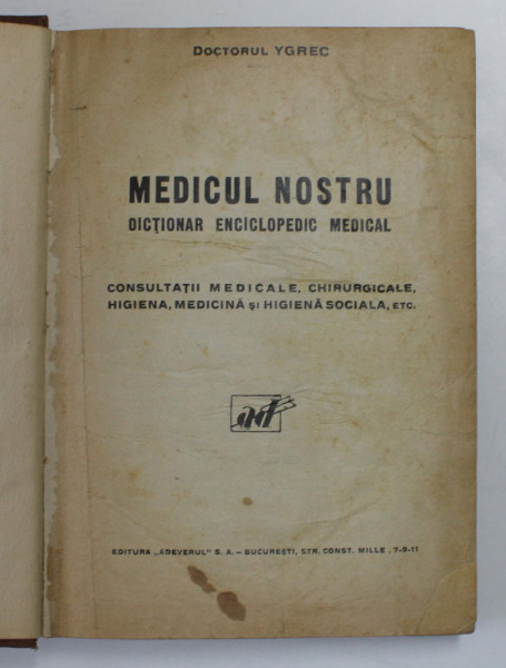 MEDICUL NOSTRU , DICTIONAR ENCICLOPEDIC MEDICAL de DOCTORUL YGREC , 1931