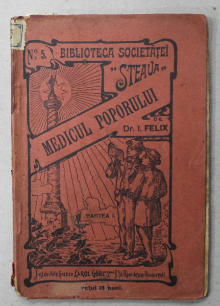 MEDICUL POPORULUI de Dr. I. FELIX ,  BIBLIOTECA  SOCIETATEI  ' STEAUA ' , No. 5 , 1903