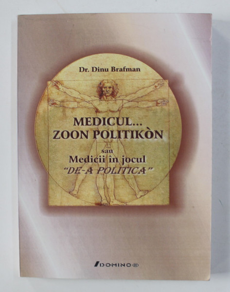 MEDICUL ...ZOON POLITIKON SAU MEDICII IN JOCUL ' DE -A POLITICA ' de DINU BRAFMAN , ANII ' 2000