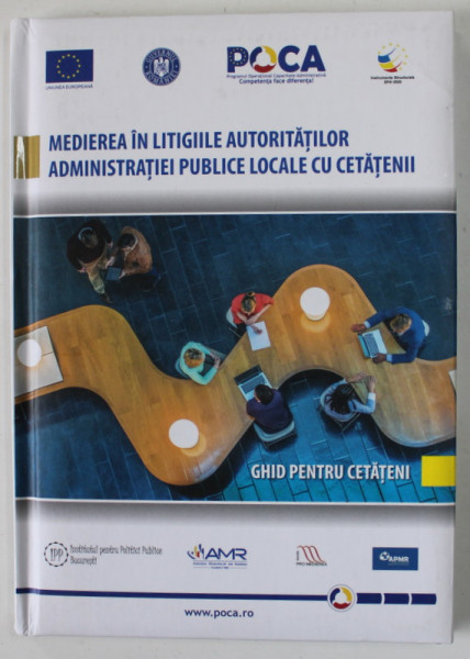 MEDIEREA IN LITIGIILE AUTORITATILOR ADMINISTRATIEI PUBLICE LOCALE CU CETANENII , GHID PENTRU CETATENI , 2019