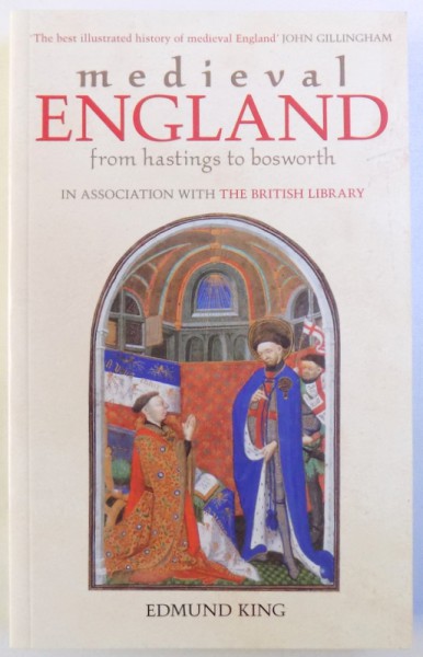 MEDIEVAL ENGLAND FROM HASTINGS TO BOSWORTH  IN ASSOCIATION WITH THE BRISTISH LIBRARY  by EDMUND KING , 2009
