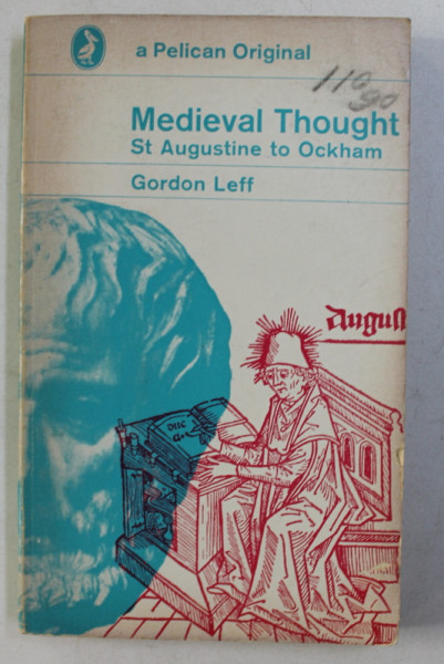MEDIEVAL THOUGHT - ST . AUGUSTINE TO OCKHAM by GORDON LEFF , 1968