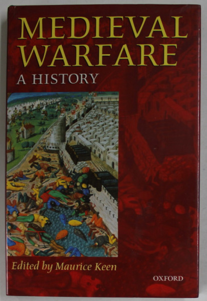 MEDIEVAL WARFARE , A HISTORY , edited by MAURICE KEEN , 1999