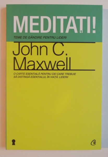 MEDITATI ! TEME DE GANDIRE PENTRU LIDERI de JOHN C. MAXWELL , 2012