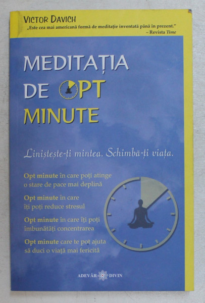MEDITATIA DE OPT MINUTE , LINISTESTE - TI MINTEA , SCHIMBA - TI VIATA de VICTOR DAVICH , 2014