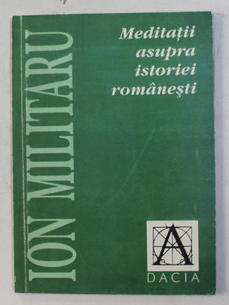 MEDITATII ASUPRA ISTORIEI ROMANESTI de ION MILITARU , 1999