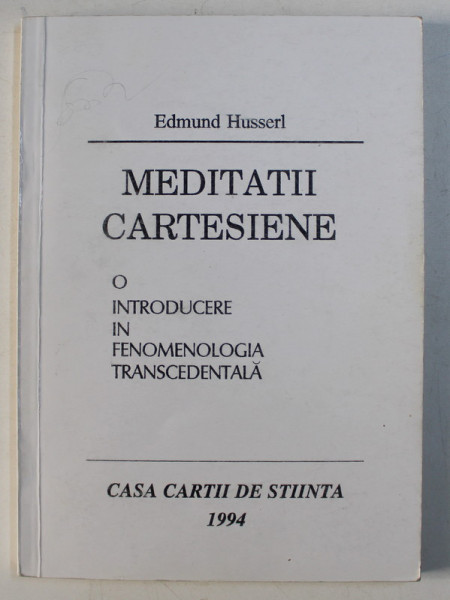 MEDITATII CARTESIENE - O INTRODUCERE IN FENOMENOLOGIA TRANSCEDENTALA de EDMUND HUSSERL , 1994