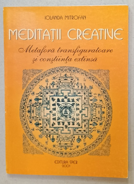 MEDITATII CREATIVE , METAFORA TRANSFIGURATOARE SI CONSTIINTA EXTINSA de IOLANDA MITROFAN , 2001