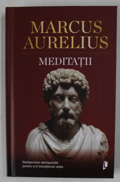 MEDITATII , INTELEPCIUNE ATEMPORALA PENTRU A - TI TRANSFORMA VIATA de MARCUS AURELIUS , 2022