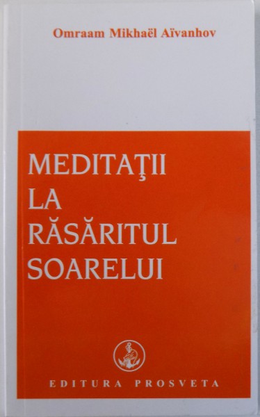 MEDITATII LA RASARITUL SOARELUI de OMRAAM MIKHAEL AIVANHOV , 2011
