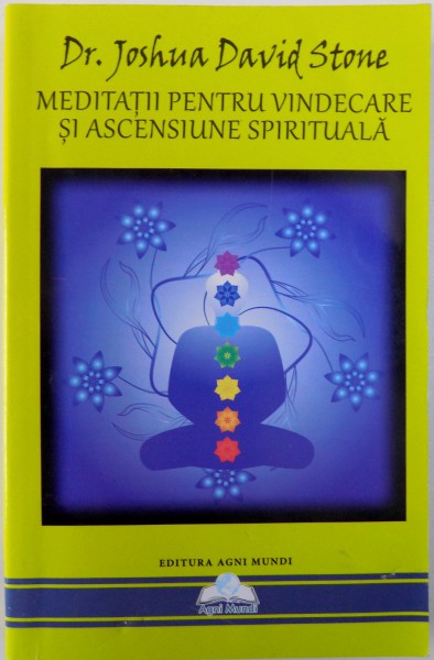 MEDITATII PENTRU VINDECAREA SI ASCENSIUNEA SPIRITUALA de DR. JOSHUA DAVID STONE , 2014