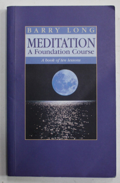 MEDITATION , A FOUNDATION COURSE , A BOOK OF TEN LESSONS by BARRY LONG , 2001