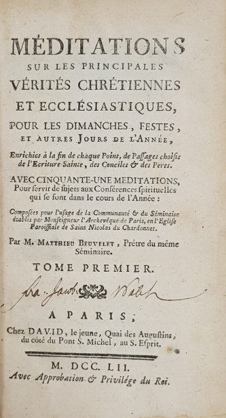 MEDITATIONS SUR LE PRINCIPALES VERITES CHRETIENNES ET ECCLESIASTIQUES POUR LES DIMANCHES , FESTES ...par M. MATTHIEU BEUVELET , TOME PREMIER , 1752 , CONTINE EX - LIBRISUL LUI EDGAR A. SCHLUMBERGER  - BONNEFOI *