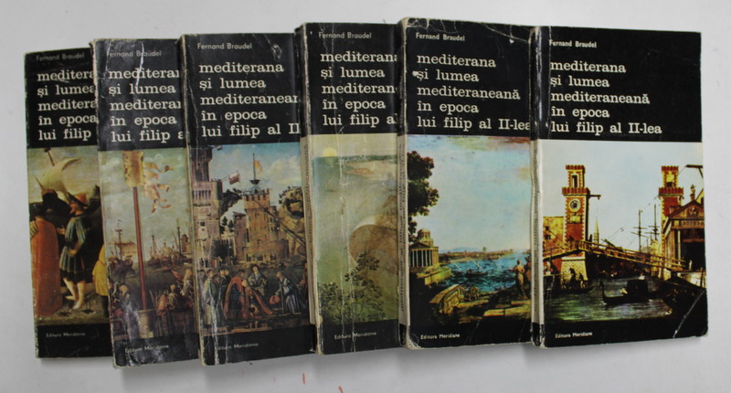 MEDITERANA SI LUMEA MEDITERANEANA IN EPOCA LUI FILIP AL II LEA - A , VOLUMELE  I - VI de FERNAND BRAUDEL , 1985