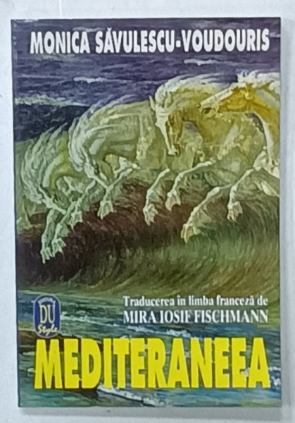 MEDITERANEEA ,versuri de MONICA SAVULESCU - VOUDOURIS , EDITIE IN ROMANA SI FRANCEZA , 1997 , DEDICATIE *