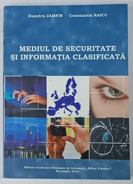 MEDIUL DE SECURITATE SI INFORMATIA CLASIFICATA de DUMITRU ZAMFIR si CONSTANTIN RAICU , 2010