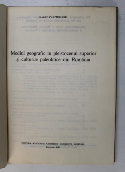 MEDIUL GEOGRAFIC IN PLEISTOCENULL SUPERIOR SI CULTURILE PALEOLITICE DIN ROMANIA  de MARIN CARCIUMARU , 1980