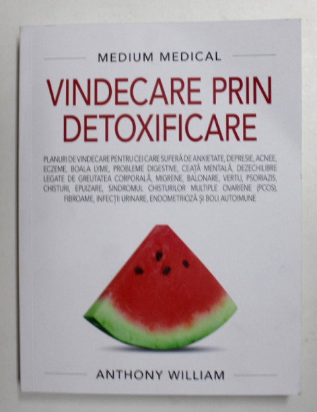 MEDIUM MEDICAL , VINDECARE PRIN DETOXIFICARE de ANTHONY WILLIAM , 2021