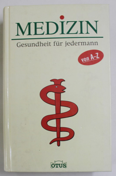 MEDIZIN , GESUNDHEIT FUR JEDERMANN VON A -Z   (MEDICINA , SANATATE PENTRU FIECARE )  , 2003, TEXT IN LIMBA GERMANA