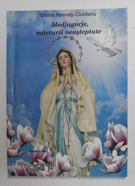 MEDJUGORJE , MARTURII NEASTEPTATE de DOINA HASNES - CIURDARIU , 2011