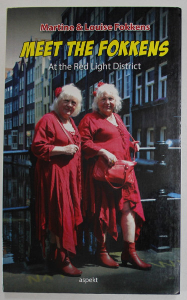 MEET THE FOKKENS , AT THE RED LIGHT DISTRICT by MARTINE and LOUISE FOKKENS  , 2015