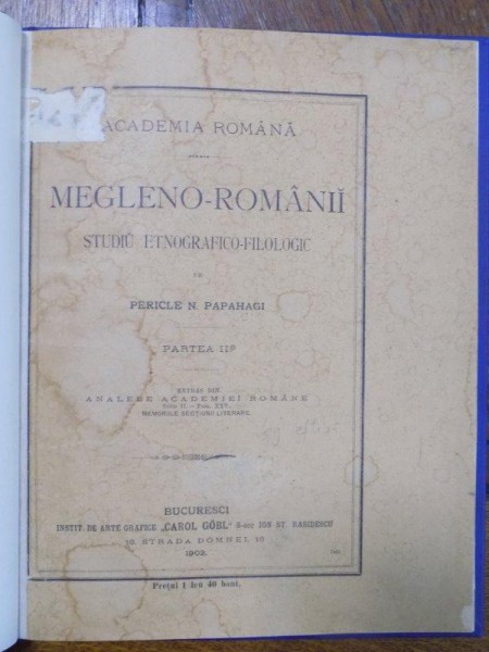 MEGLENO ROMANII, STUDIU ETNOGRAFICO FILOLOGIC, PARTEA I de PERICLE N. PAPAHAGI, BUC. 1902