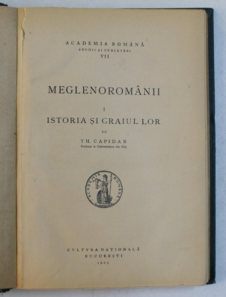 MEGLENOROMANII , VOL. I , ISTORIA SI GRAIUL LOR de TH. CAPIDAN - BUCURESTI, 1925