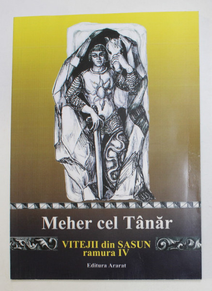 MEHER CEL TANAR - VITEJII DIN SASUN , RAMURA IV , transpunere in proza si ilustratiile de ALICE POLADIAN - MOAGAR , 2009