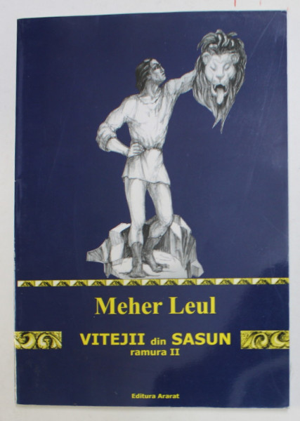 MEHER LEUL - VITEJII DIN SASUN , RAMURA II , transpunere in proza si ilustratiile ALICE POLADIAN - MOAGAR , 2009