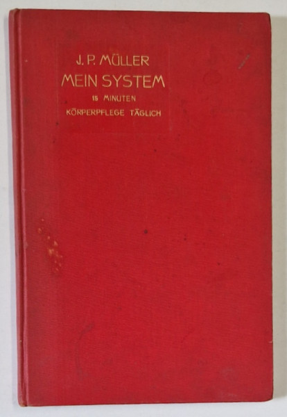 MEIN SYSTEM ( CARTE DE GIMNASTICA ZILNICA PENTRU SANATATE  ) von J.P. MULLER , TEXT IN LIMBA GERMANA , 1909