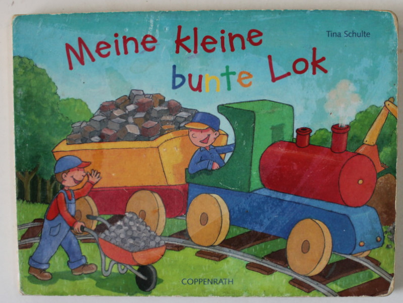 MEINE KLEINE BUNTE LOK ( MICA MEA LOCOMOTIVA COLORATA ) von TINA SCHULTE , TEXT IN LIMBA GERMANA , 2004