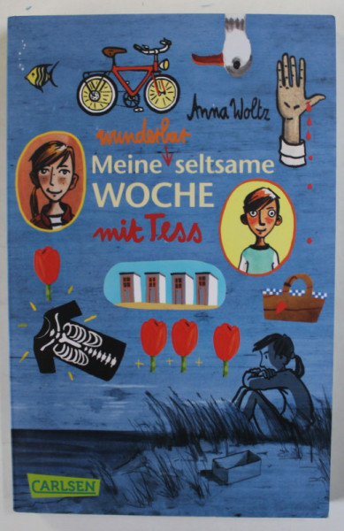MEINE WUNDERBAR SELTSAME WOCHE MIT TESS ( SĂPTĂMÂNA MEA MINUNAT DE CIUDATĂ CU TESS) von ANNA WOLTZ , TEXT IN LB. GERMANA , 2018