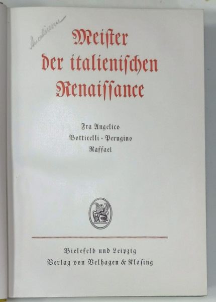 MEISTER DER ITALIENISCHEN RENAISSANCE : FRA ANGELICO , BOTTICELLI , PERUGINO , RAFFAEL  , TEXT IN GERMANA CU CARACTERE GOTICE , EDITIE DE ANII  '40