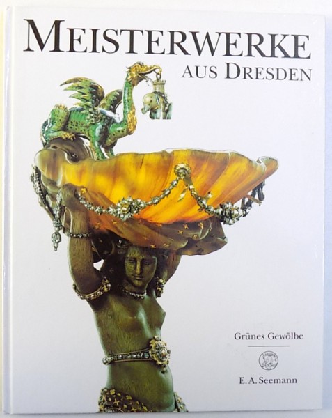 MEISTERWERKE AUS DRESDEN - GRUNES GEWOLBE  , text DICK SYNDRAM ,1995