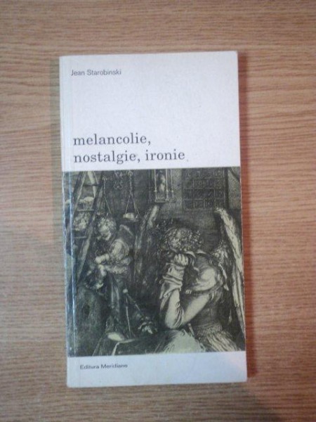 MELANCOLIE, NOSTALGIE, IRONIE de JEAN STAROBINSKI  1993