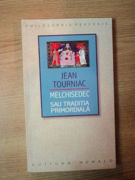MELCHISEDEC SAU TRADITIA PRIMORDIALA de JEAN TOURNIAC