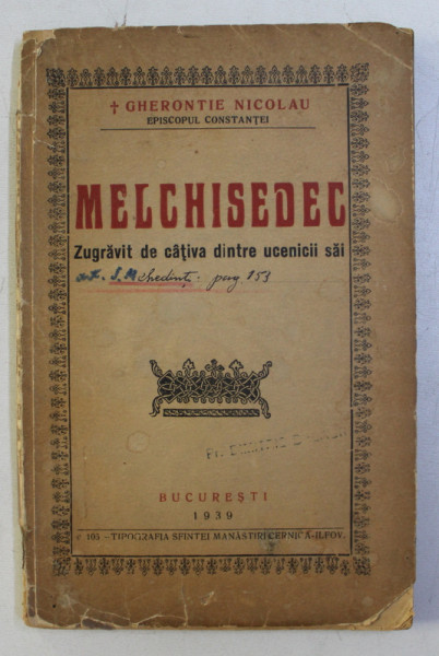 MELCHISEDEC - ZUGRAVIT DE CATIVA DINTRE UCENICII SAI de GHERONTIE NICOLAU  EPISCOPUL CONSTANTEI , 1939