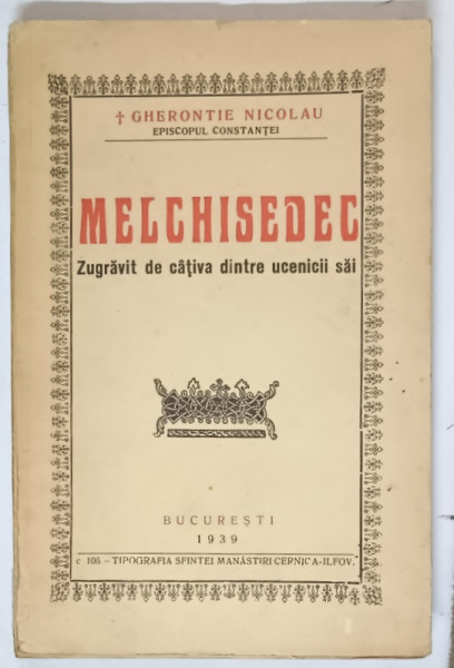 MELCHISEDEC - ZUGRAVIT DE CATIVA DINTRE UCENICII SAI de GHERONTIE NICOLAU  EPISCOPUL CONSTANTEI , 1939