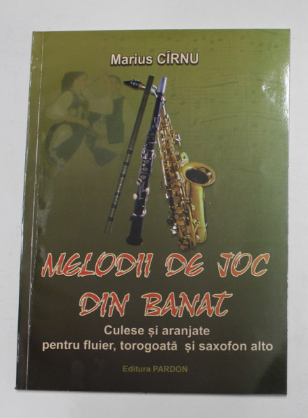 MELODII DE JOC DIN BANAT de  MARIUS CIRNU - CULESE SI ARANJATE PENTRU FLUIER , TOROGOTA SI SAXOFON ALTO , ANII  '2000