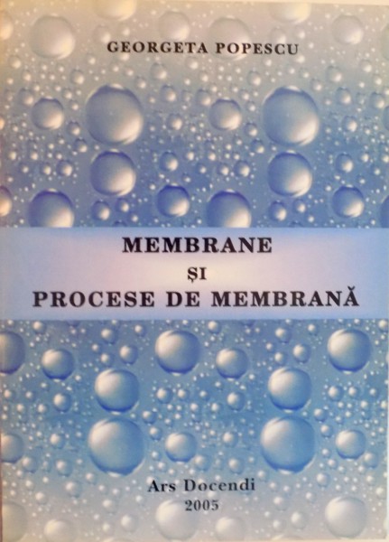 MEMBRANE SI PROCESE DE MEMBRANA de GEORGETA POPESCU, 2005