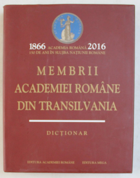 MEMBRII ACADEMIEI ROMANE DIN TRANSILVANIA ( 1866 - 2016 ) , DICTIONAR de DORINA N. RUSU ... STELIAN MANDRUT , 2016
