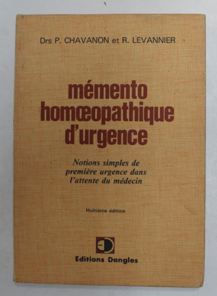 MEMENTO HOMEOEPATHIQUE D 'URGENCE - NOTIONS SIMPLES DE PREMIERE URGENCE DANS L 'ATTENTE DU MEDICIN par Drs. P. CHAVANON et R. LEVANNIER , 1973