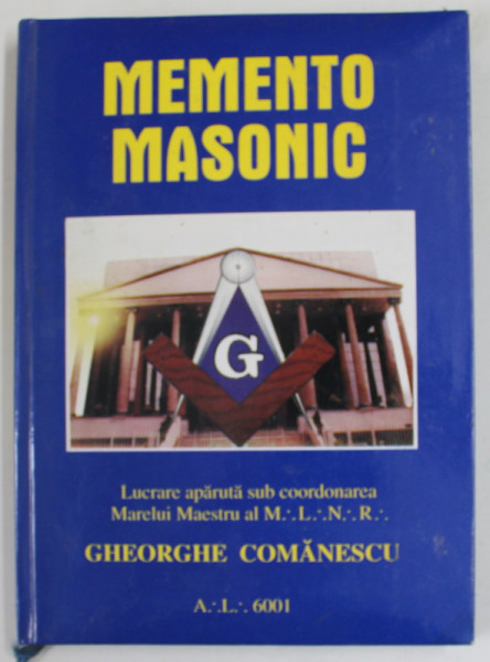 MEMENTO MASONIC , aparuta sub coordonarea MARELUI MAESTRU AL M.N.L.R. GHEORGHE  COMANESCU , 152 PAGINI , COPERTA BROSATA , 2001